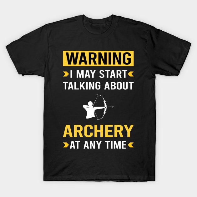 Warning Archery Archer Arrow Arrows Bow T-Shirt by Good Day